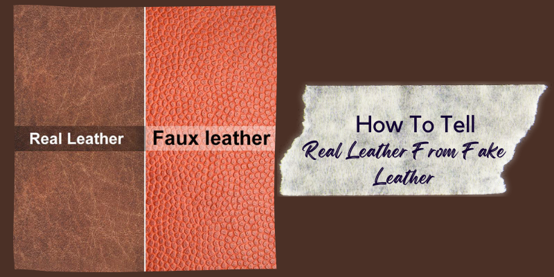 How To Tell Real Leather From Fake Leather