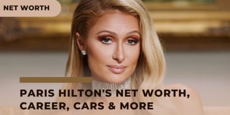 Paris Hilton Net Worth